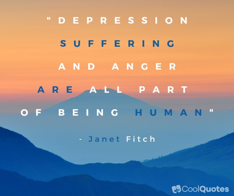 Depression Picture Quotes - "Depression, suffering and anger are all part of being human."