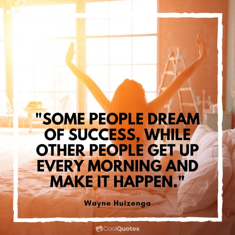 Good Morning Picture Quotes - "Some people dream of success, while other people get up every morning and make it happen."